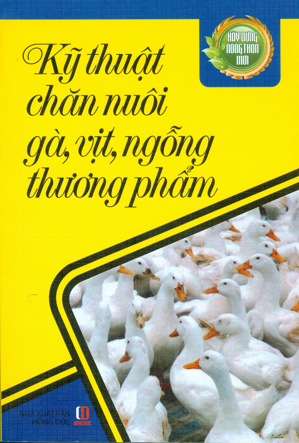 Xây Dựng Nông Thôn Mới - Kỹ Thuật Chăn Nuôi Gà, Vịt, Ngỗng Thương Phẩm