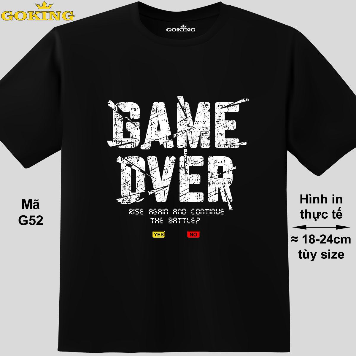 GAME OVER, mã G52. Trở nên cá tính và ấn tượng cùng chiếc áo phông Goking cho nam nữ trẻ em. Áo phông hàng hiệu cho cặp đôi, gia đình, đội nhóm