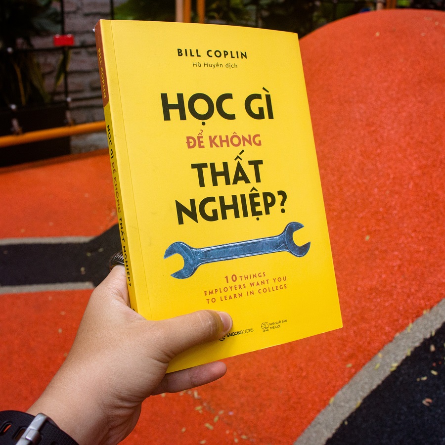 Học gì để không thất nghiệp? (10 Things Employers Want You to Learn in College, Revised: The Skills You Need to Succeed) - Tác giả: Bill Coplin