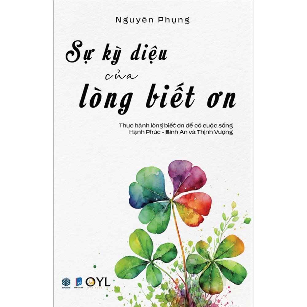 Sự Kỳ Diệu Của Lòng Biết Ơn - Thực hành lòng biết ơn để có cuộc sống hạnh phúc bình an và thịnh vượng - SBOOKS