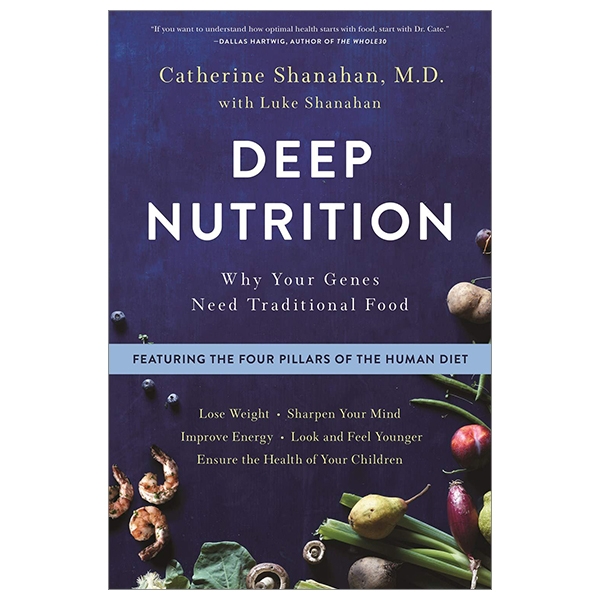 Deep Nutrition: Why Your Genes Need Traditional Food