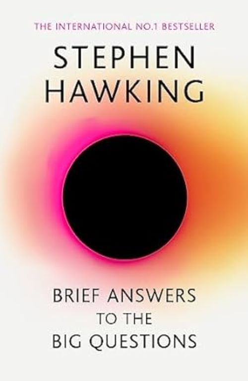 Brief Answers To The Big Questions: The Final Book From Stephen Hawking