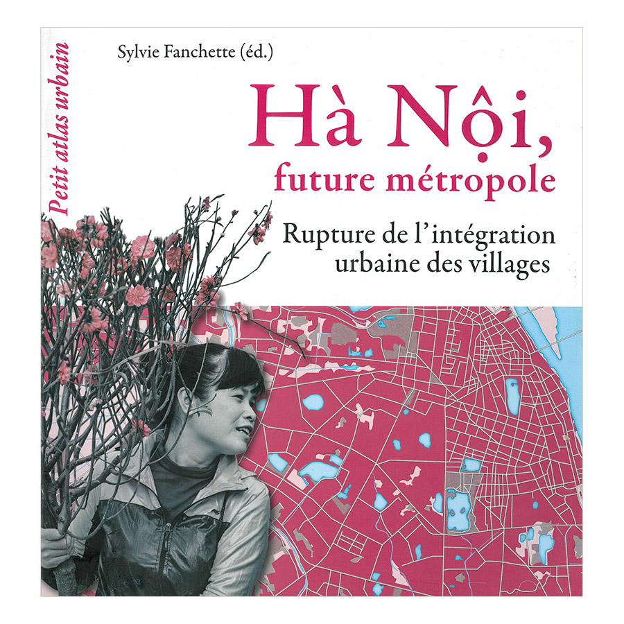 [Hàng thanh lý miễn đổi trả] Hà Nội, Future Métropole Rupture Del'Intégration Urbaine Des Villages (Hà Nội, Vùng Đô Thị Tương Lai-Phá Vỡ Quá Trình Hội Nhập Của Các Làng Nghề)(Tiếng Pháp)