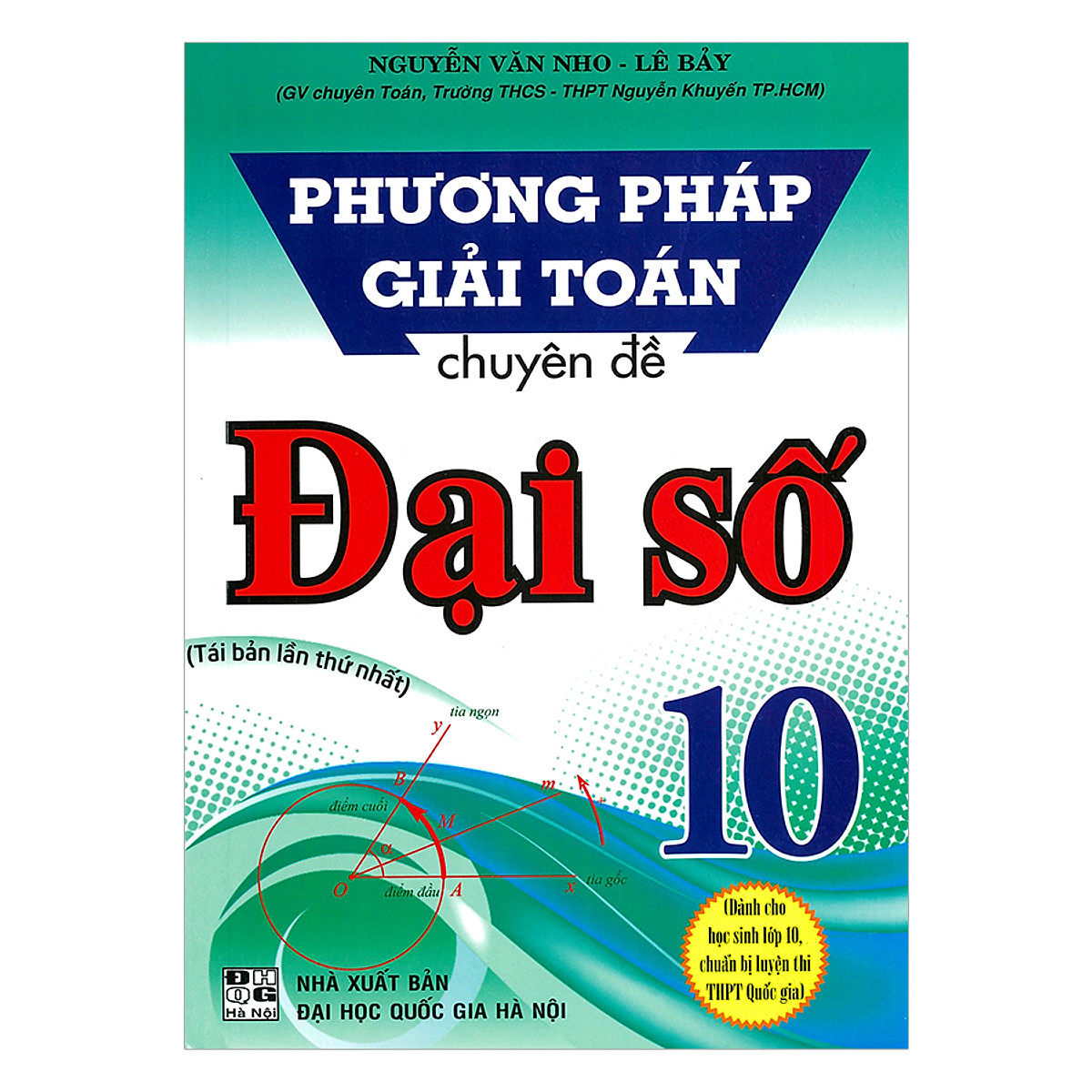 Phương Pháp Giải Toán Chuyên Đề Đại Số Lớp 10 - Dùng Cho Các Bộ Sách Giáo Khoa Hiện hành - ( HA)