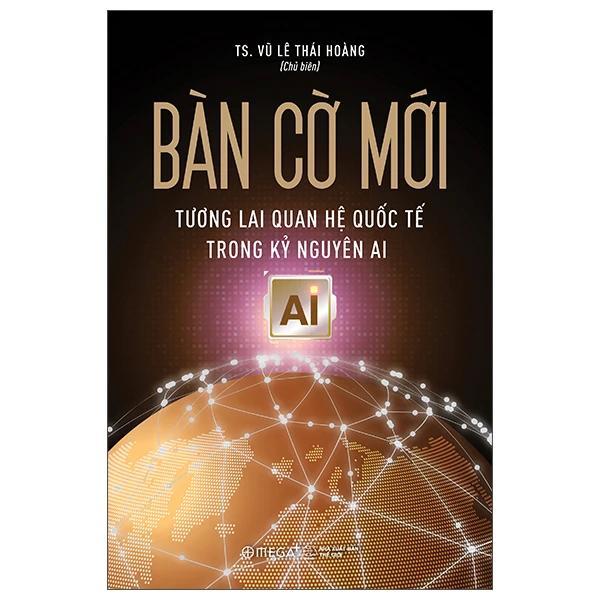 Bàn Cờ Mới - Tương Lai Quan Hệ Quốc Tế Trong Kỷ Nguyên AI - Bản Quyền