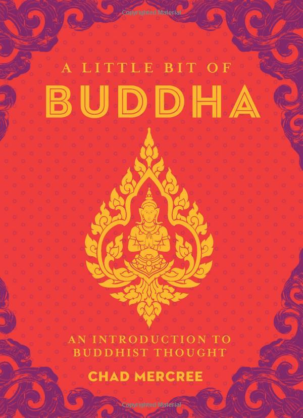 A Little Bit Of Buddha: An Introduction To Buddhist Thought