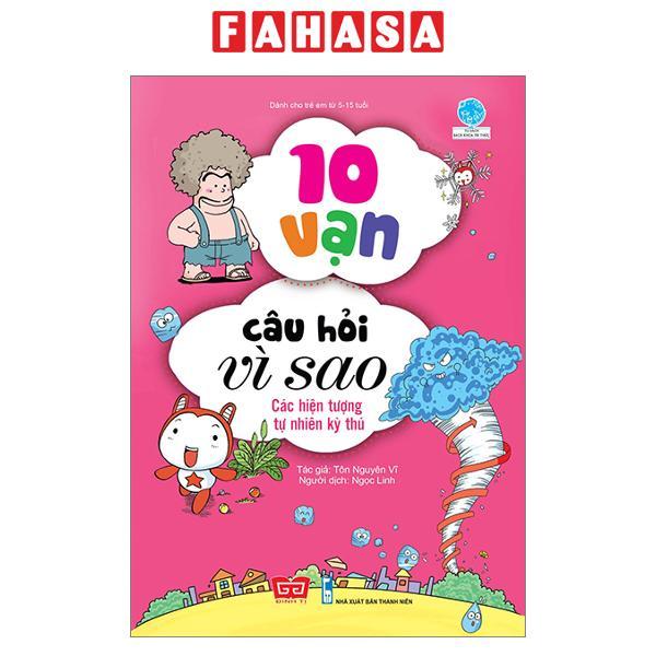 Sách 10 Vạn Câu Hỏi Vì Sao - Các Hiện Tượng Tự Nhiên Kỳ Thú Tái Bản 2018