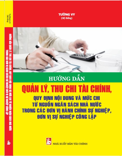 Hướng dẫn quản lý, thu chi tài chính, quy định nội dung và mức chi từ nguồn ngân sách Nhà nước trong các đơn vị hành chính sự nghiệp, đơn vị sự nghiệp công lập