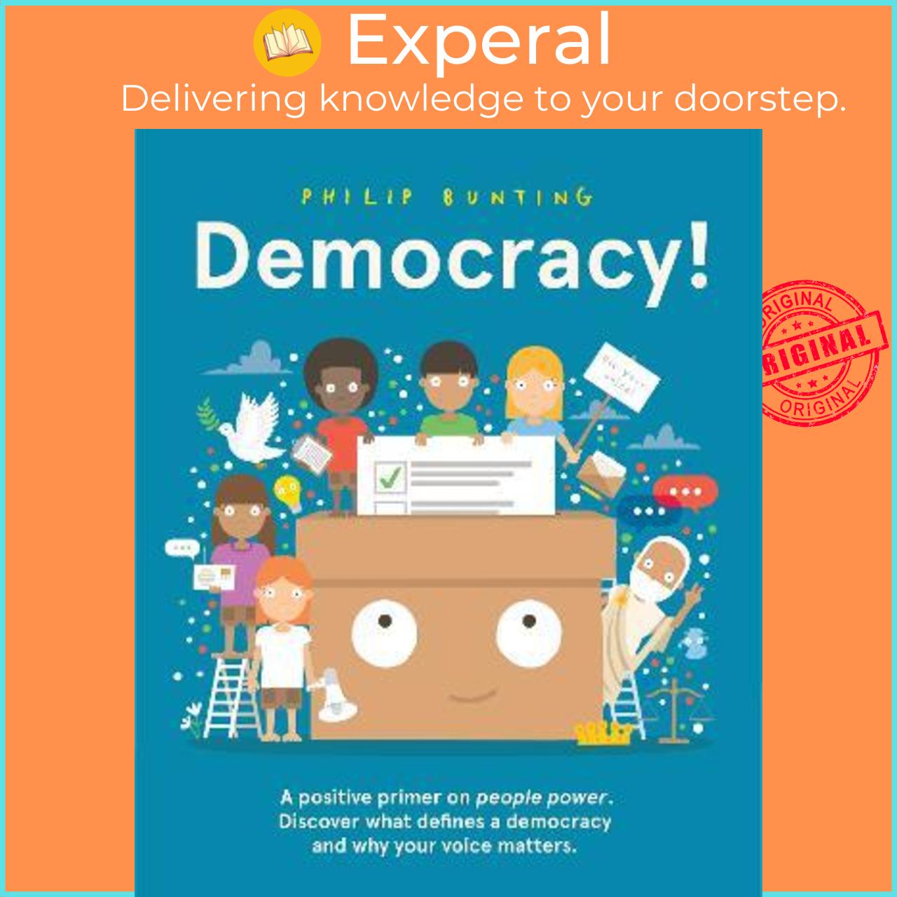 Sách - Democracy! : A positive primer on people power. Discover what defines a democracy a by Philip Bunting