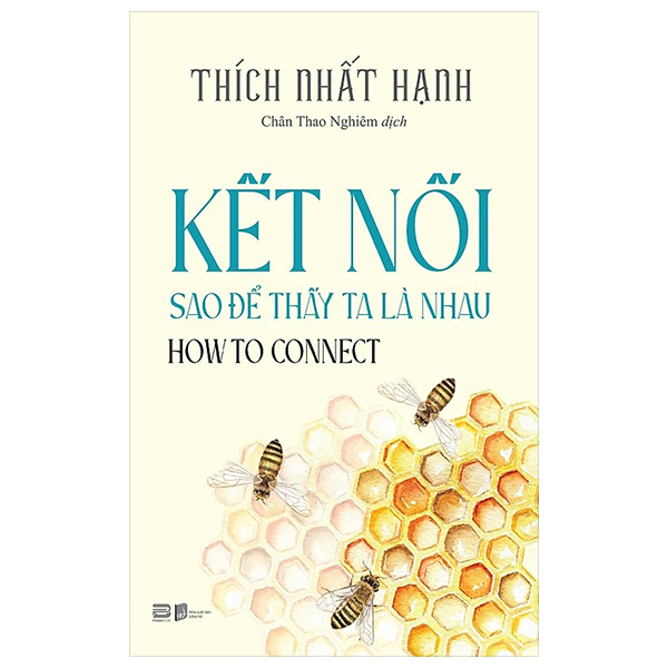 How To Connect - Kết Nối Sao Để Thấy Ta Là Nhau - Thích Nhất Hạnh (PB)