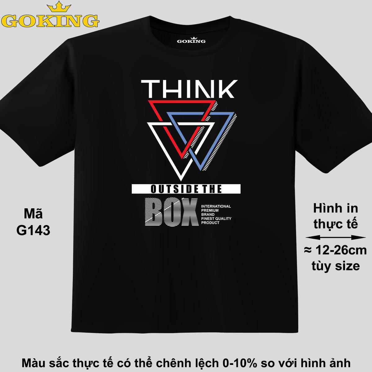 Think Outside The Box, mã G143. Áo thun đẹp cho cả gia đình. Áo phông hàng hiệu Goking, công nghệ in Nhật Bản siêu nét. Form unisex cho nam nữ, trẻ em, bé trai gái. Quà tặng ý nghĩa cho bố mẹ, con cái, bạn bè, doanh nghiệp, hội nhóm