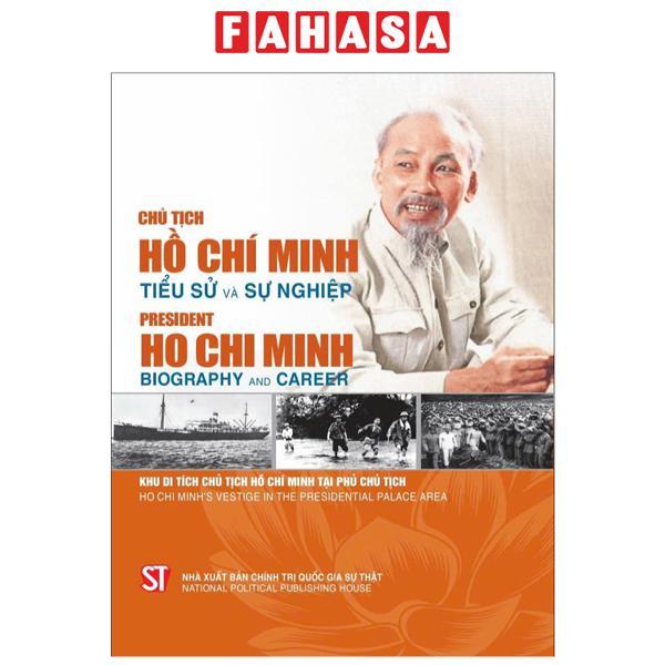 Sách - Chủ Tịch Hồ Chí Minh - Tiểu Sử Và Sự Nghiệp President Ho Chi Minh - Biography And Career (Song Ngữ Việt - Anh)