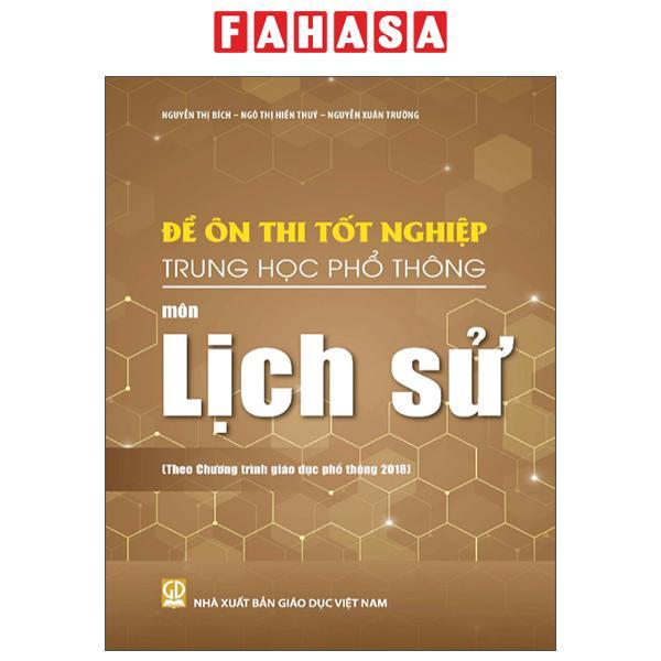 Sách - Đề Ôn Thi Tốt Nghiệp Trung Học Phổ Thông - Môn Lịch Sử (Theo Chương Trình Giáo Dục Phổ Thông 2018)