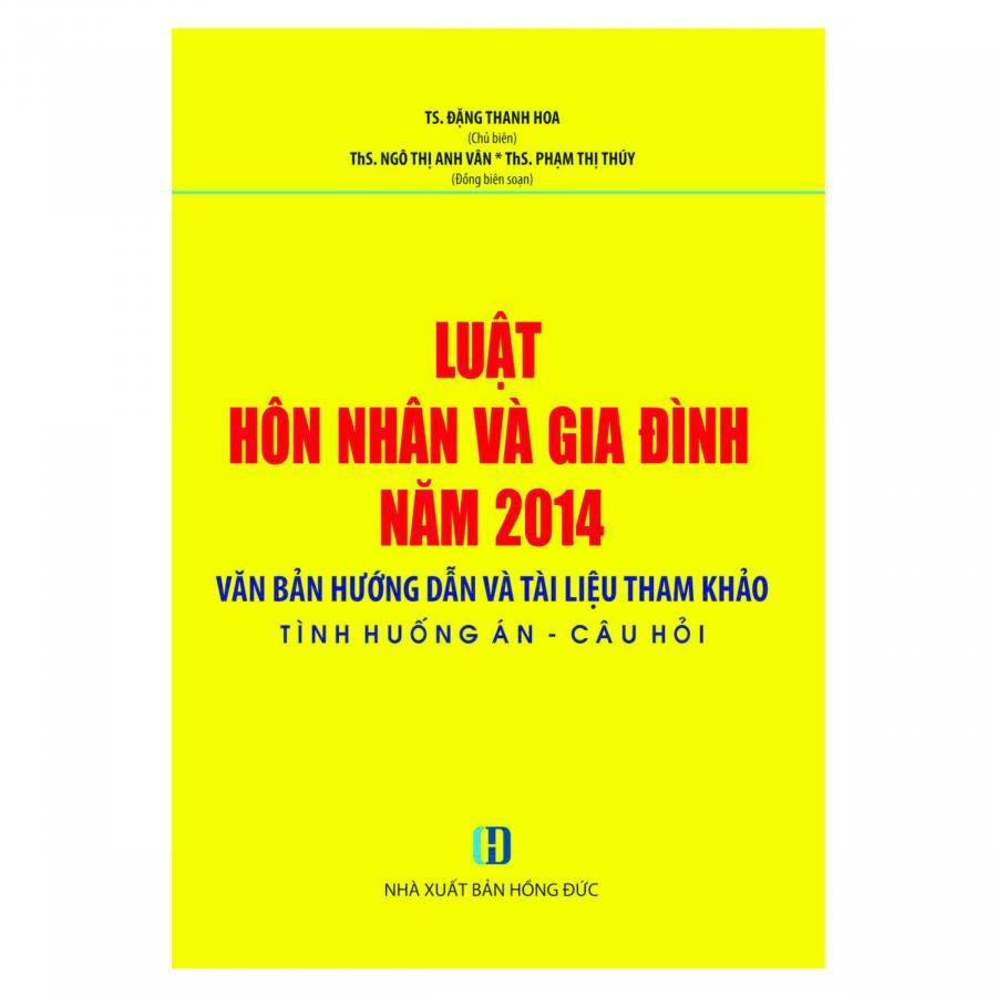 Luật Hôn Nhân Và Gia Đình Năm 2014- Văn Bản Hướng Dẫn Và Tài Liệu Tham Khảo- Tình Huống Án- Câu Hỏi