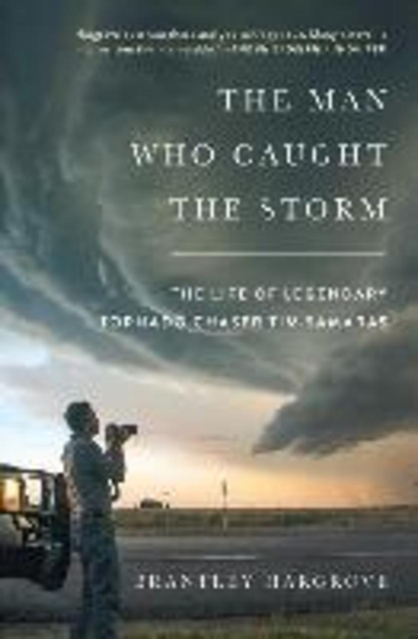 Sách - The Man Who Caught the Storm : The Life of Legendary Tornado Chaser by Brantley Hargrove