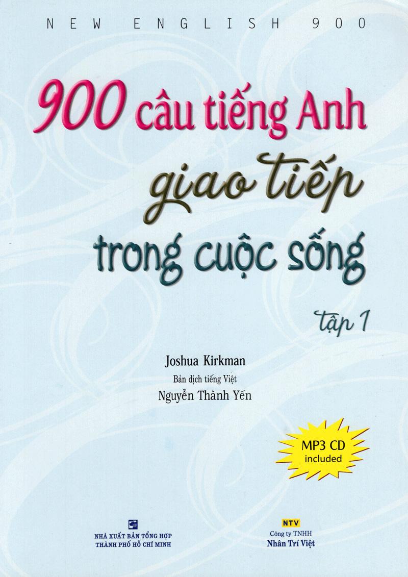 Sách 900 Câu Tiếng Anh Giao Tiếp Trong Cuộc Sống - Tập 1 (Kèm file MP3) (Tái Bản)