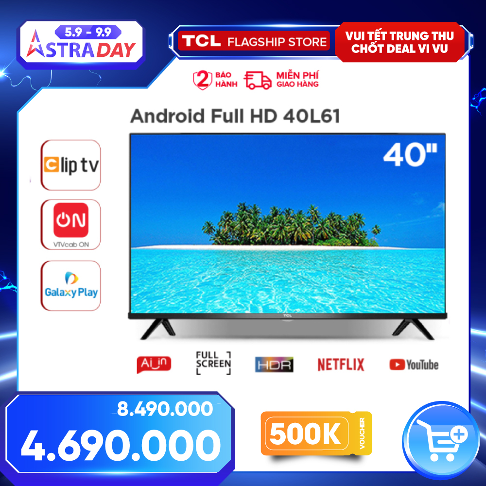 Smart TV TCL Android 8.0 40 inch Full HD .wifi - 40L61 - HDR Dolby, Chromecast, T-cast, AI+IN., Màn hình tràn viền