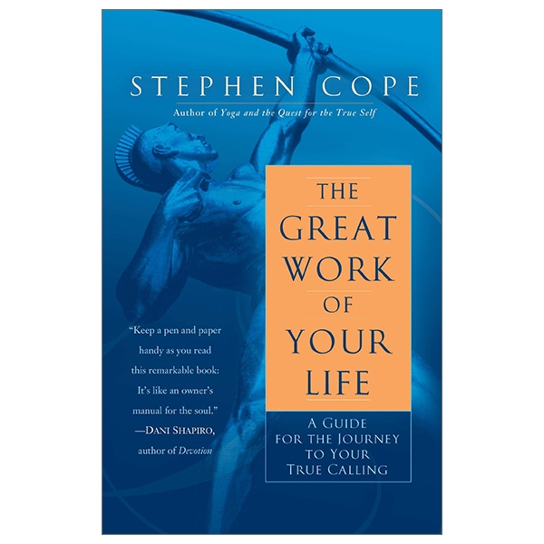 The Great Work Of Your Life: A Guide For The Journey To Your True Calling