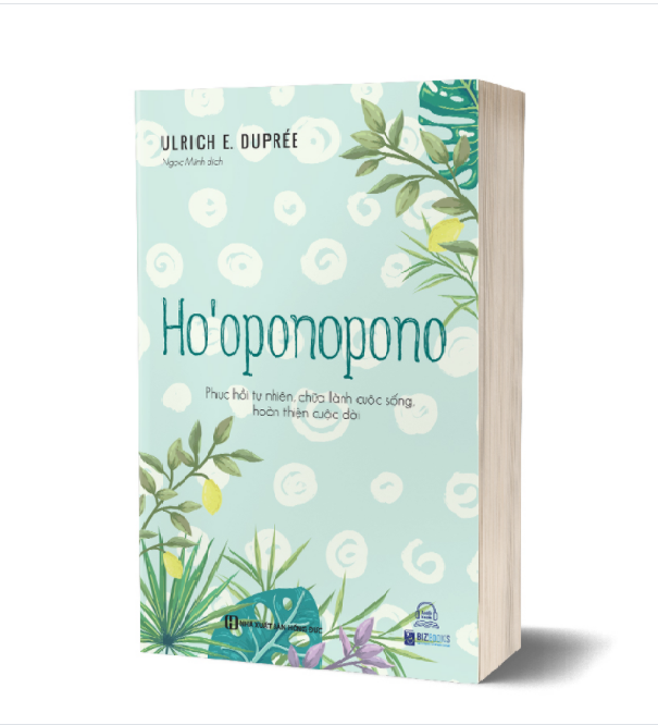 Ho’oponopono - Phục hồi tự nhiên, chữa lành cuộc sống, hoàn thiện cuộc đời
