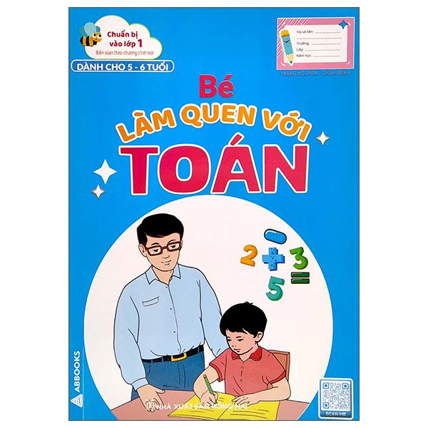 Chuẩn Bị Vào Lớp 1 - Bé Làm Quen Với Toán (Dành Cho 5-6 Tuổi)