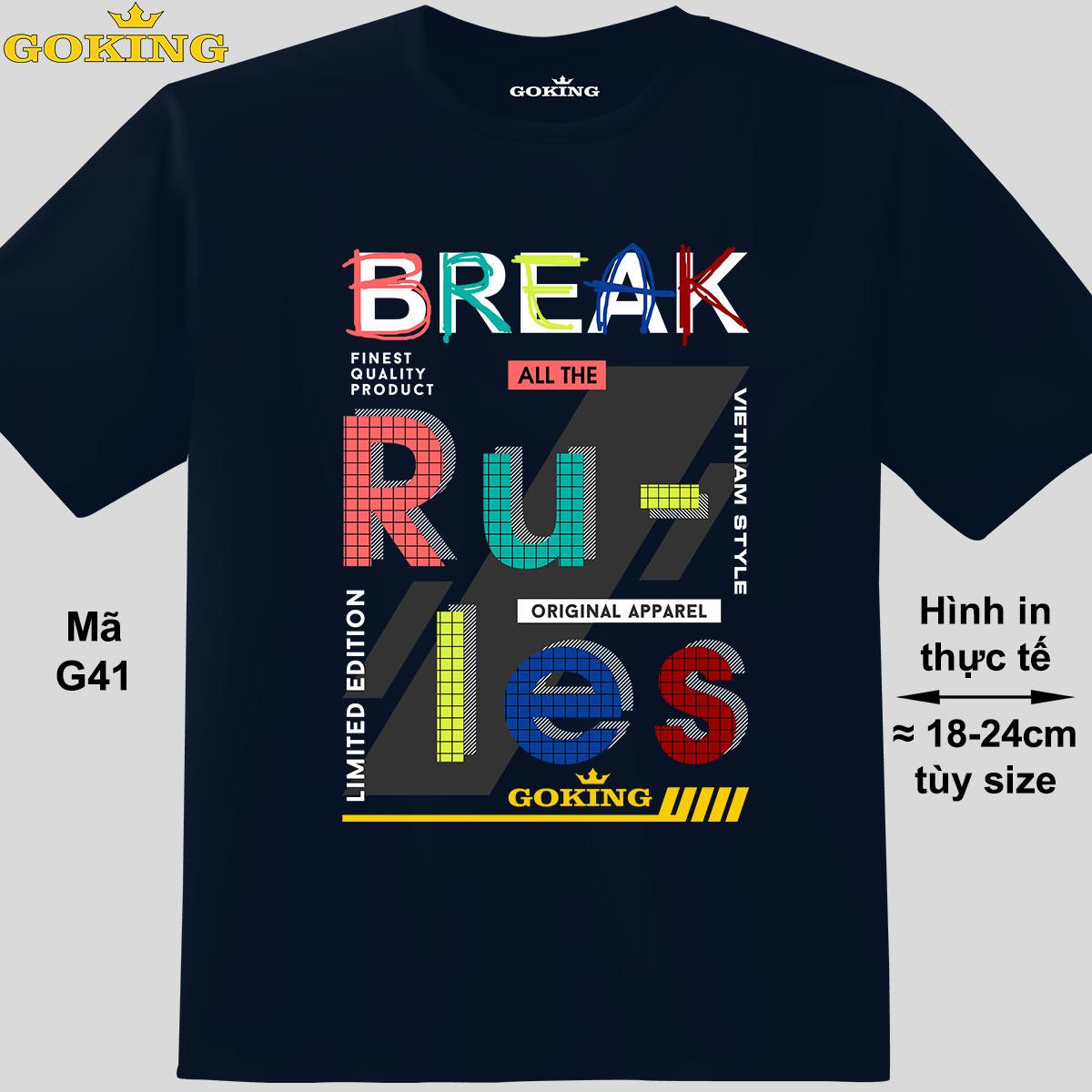 Break all the rules, mã G41. Áo thun hàng hiệu Goking, form unisex cho nam nữ, trẻ em, bé trai gái. Áo phông in đẹp, quà tặng cao cấp