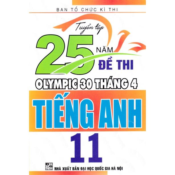 Sách - Tuyển tập 25 năm đề thi Olympic 30 tháng 4 Tiếng Anh 11 (1998 - 2019)