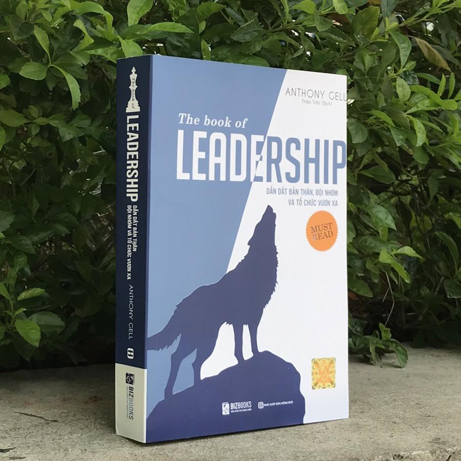 Sách - The Book Of Leadership - Dẫn Dắt Bản Thân Đội Nhóm Và Tổ Chức Vươn Xa