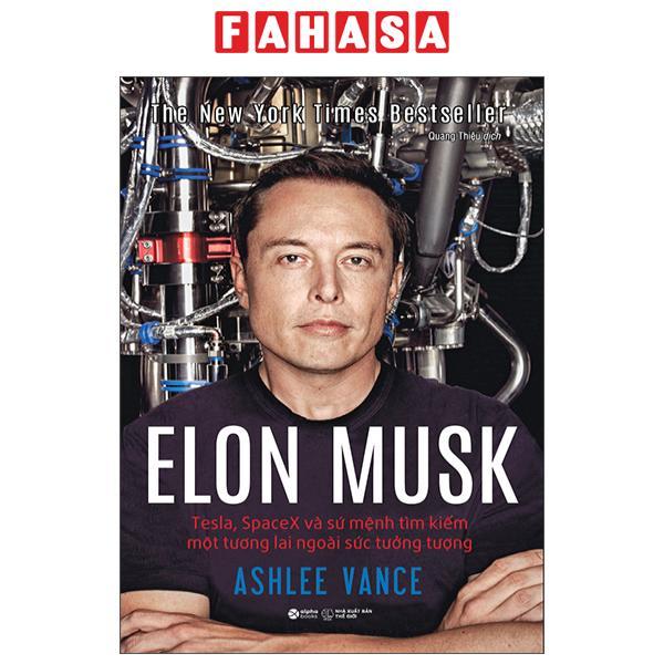 Hình ảnh Elon Musk - Tesla, Spacex Và Sứ Mệnh Tìm Kiếm Một Tương Lai Ngoài Sức Tưởng Tượng - Bìa Cứng (Tái Bản 2023)