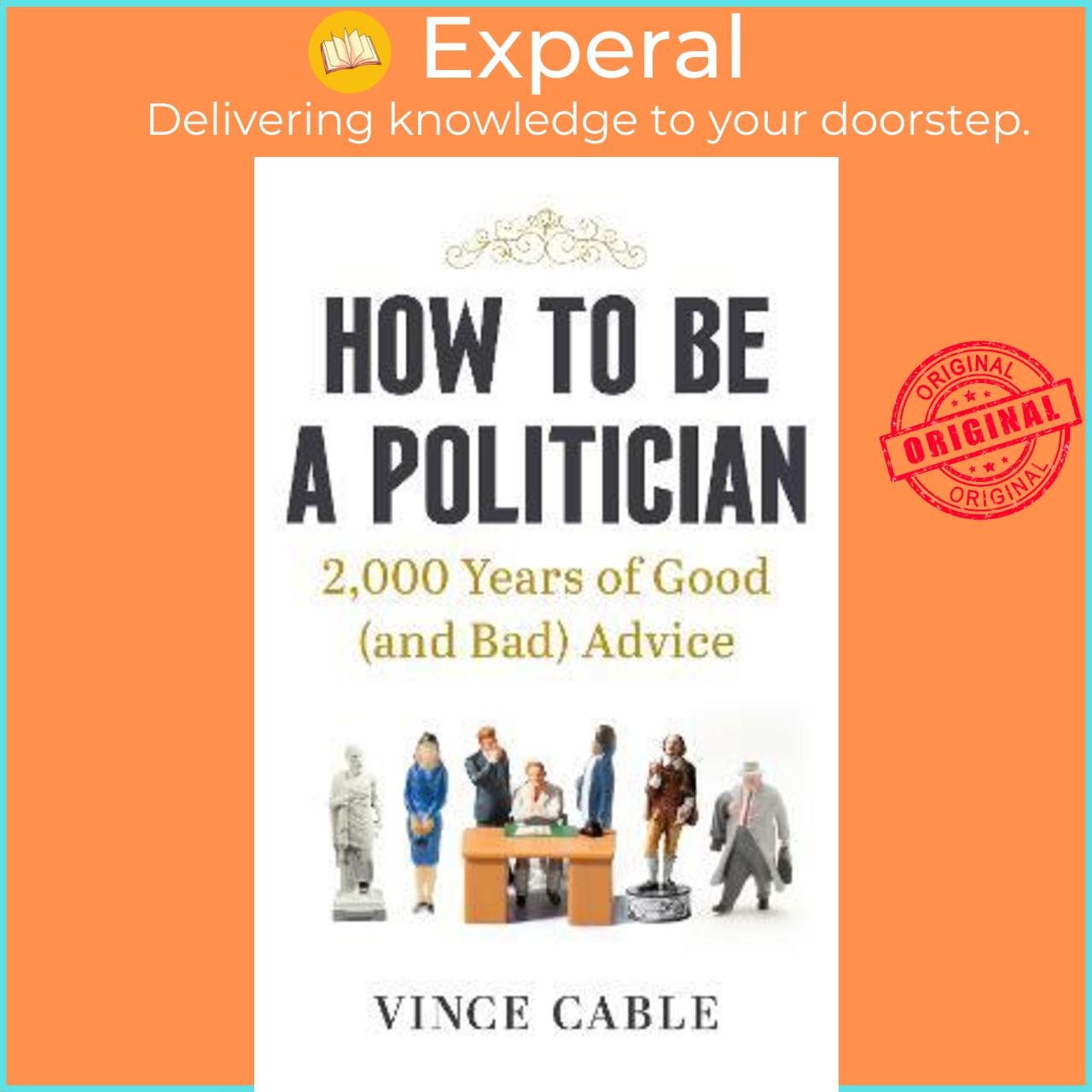 Sách - How to be a Politician : 2,000 Years of Good Advice by Vince Cable