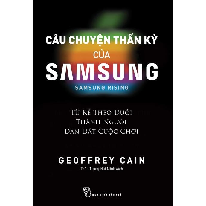 Sách- Câu Chuyện Thần Kỳ Của SAMSUNG ( Từ Kẻ Theo Đuổi Thành Người Dẫn Dắt Cuộc Chơi )-  NXB Trẻ