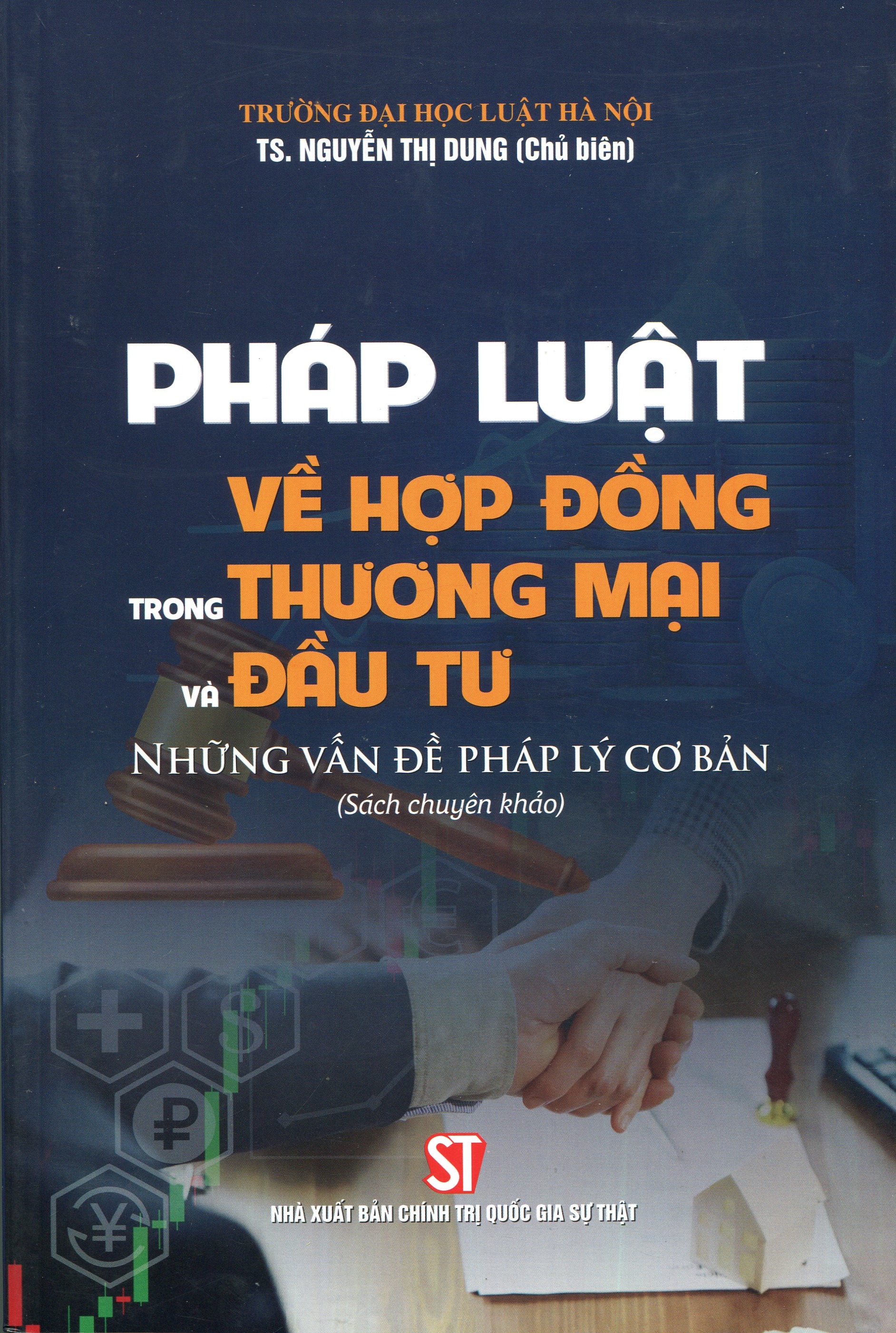 PHÁP LUẬT VỀ HỢP ĐỒNG TRONG THƯƠNG MẠI VÀ ĐẦU TƯ - Những Vấn Đề Pháp Lý Cơ Bản (Sách chuyên khảo) (Xuất bản lần thứ tư có sửa chữa, bổ sung)