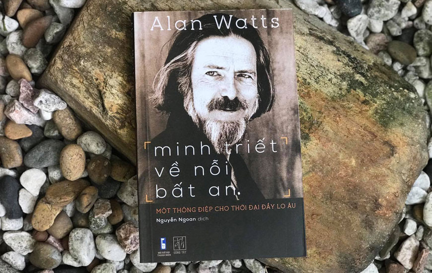 Minh Triết Về Nỗi Bất An - Một Thông Điệp Cho Thời Địa Đầy Lo Âu - Alan Watts - Nguyễn Ngoan dịch - (bìa mềm)