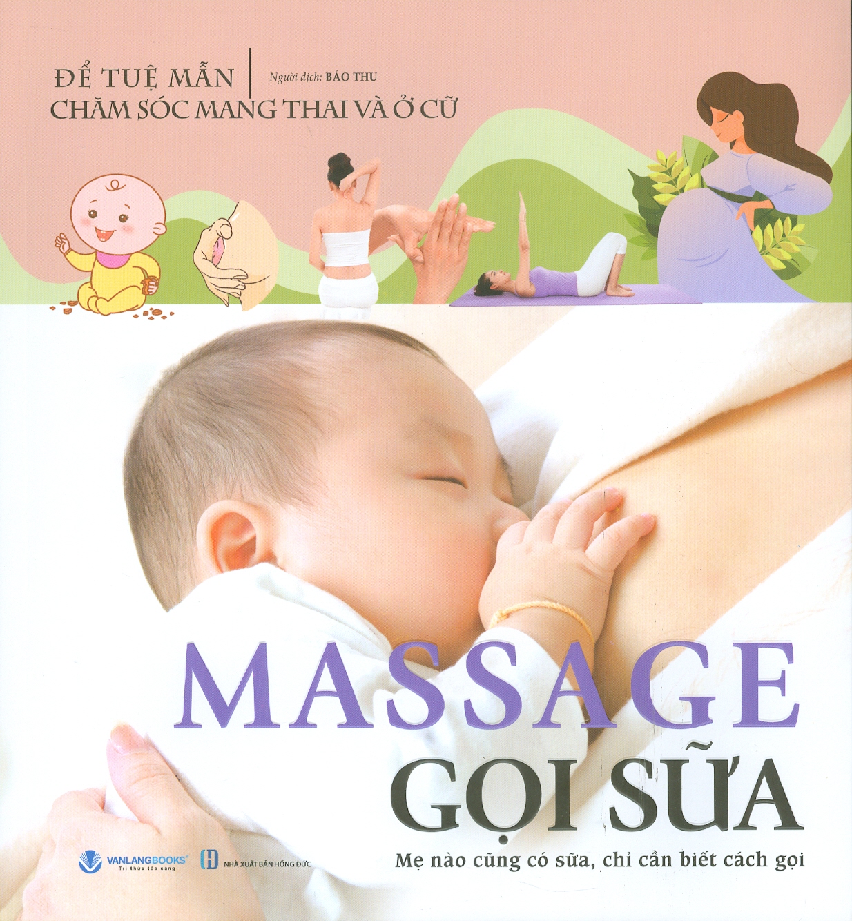 Massage Gọi Sữa - Mẹ nào cũng có sữa, chỉ cần biết cách gọi (Tủ sách Chăm Sóc Mang Thai Và Ở Cữ) - Tác giả Để Tuệ Mẫn, Bảo Thu dịch (Bản in màu)