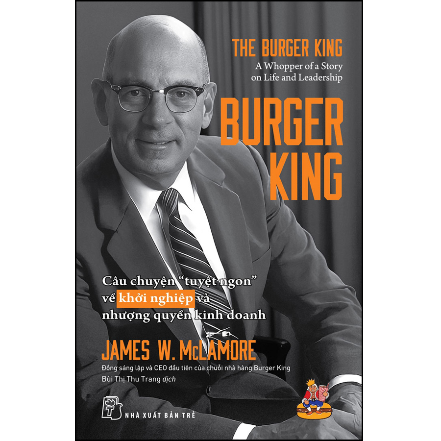 Burger King: Câu chuyện &quot;tuyệt ngon&quot; về khởi nghiệp và nhượng quyền kinh doanh