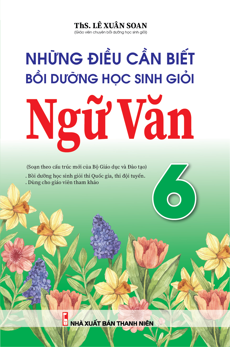 Những Điều Cần Biết Bồi Dưỡng Học Sinh Giỏi Ngữ Văn 6 (Biên soạn theo chương trình mới)