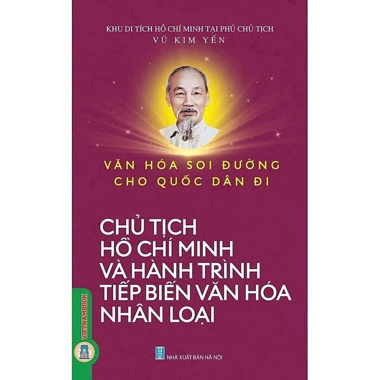 Sách - Văn Hoá Soi Đường Cho Quốc Dân Đi - Chủ Tịch Hồ Chí Minh Và Hành Trình Tiếp Biến Văn Hoá Nhân Loại