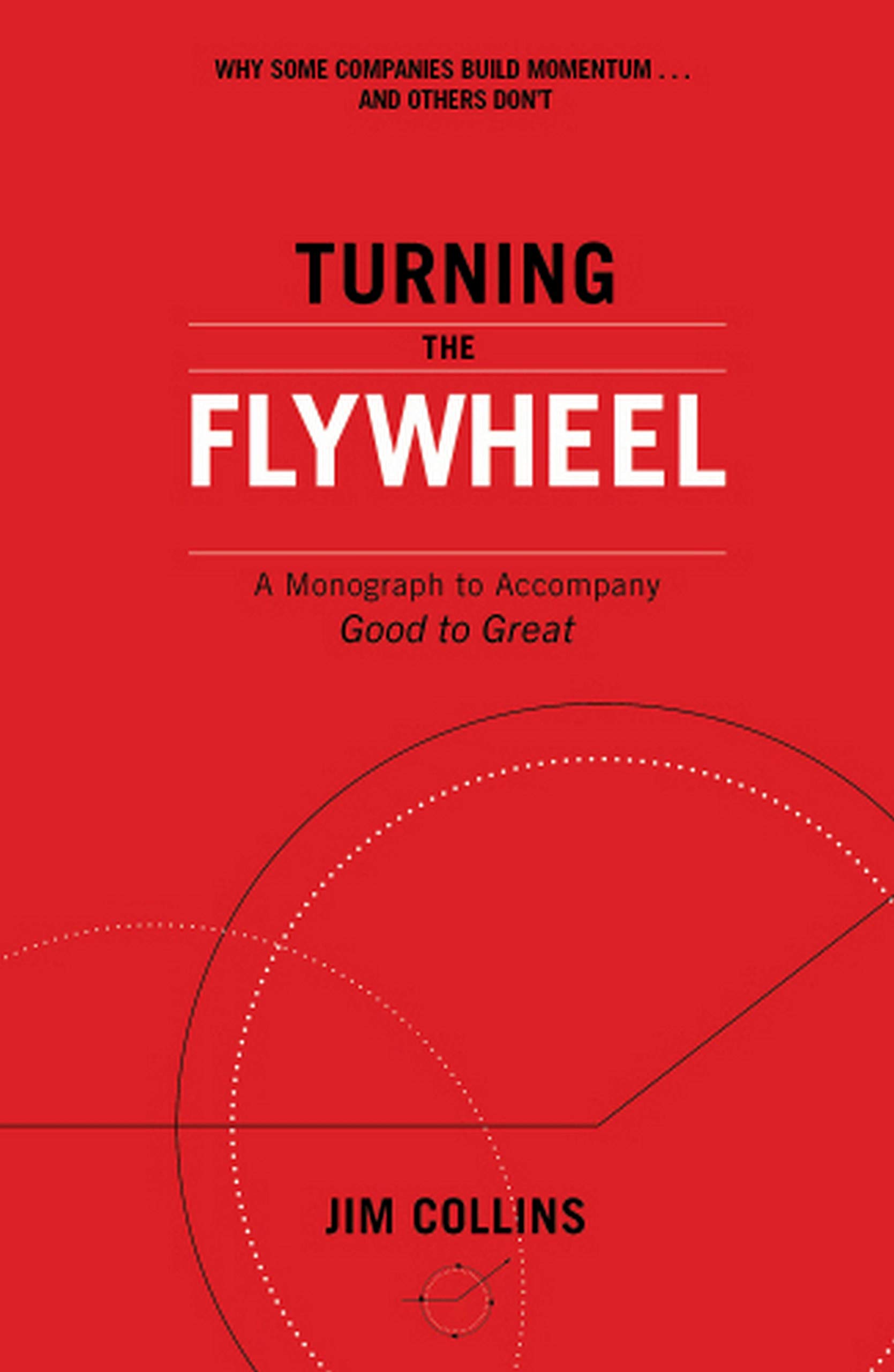 Turning the Flywheel: A Monograph to Accompany Good to Great