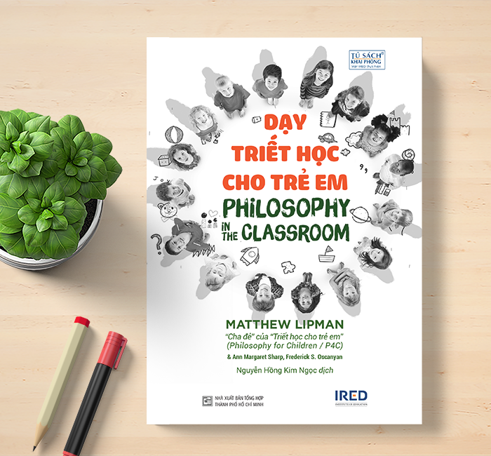 Dạy Triết Học Cho Trẻ Em (Philosophy in the Classroom) - IRED Books