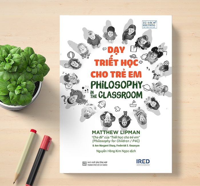 Sách IRED Books - Dạy triết học cho trẻ em - Matthew Lipman, AnnMargaret Sharp, Frederick S. Oscanayan