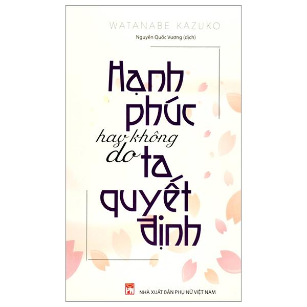 Hạnh Phúc Hay Không Do Ta Quyết Định (Tái Bản 2023)