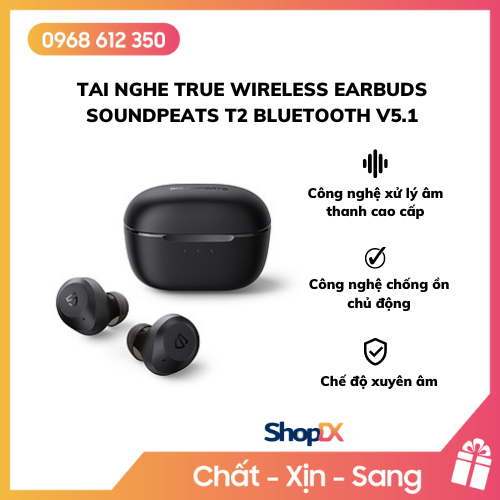 Tai Nghe True Wireless Earbuds SoundPeats T2 Bluetooth v5.1 - Hàng Chính Hãng