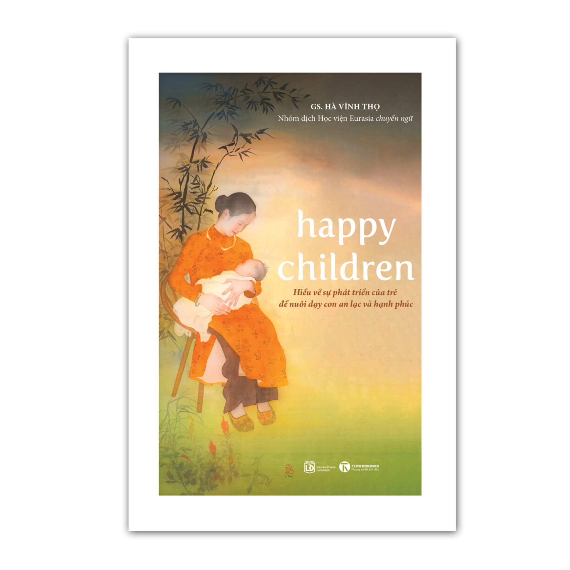 Sách - Happy children – Hiểu về sự phát triển của trẻ để nuôi dạy con an lạc và hạnh phúc - Thái Hà