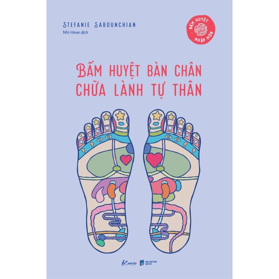 Sách Bấm Huyệt Bàn Chân – Chữa Lành Tự Thân  - Bản Quyền