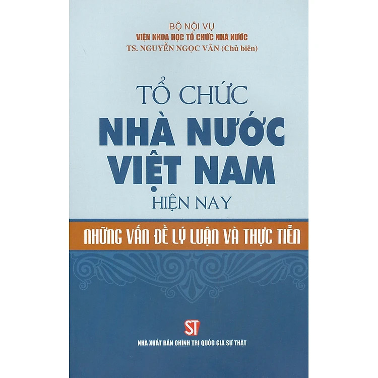 Sách Tổ chức nhà nước Việt Nam hiện nay những vấn đề lý luận và thực tiễn