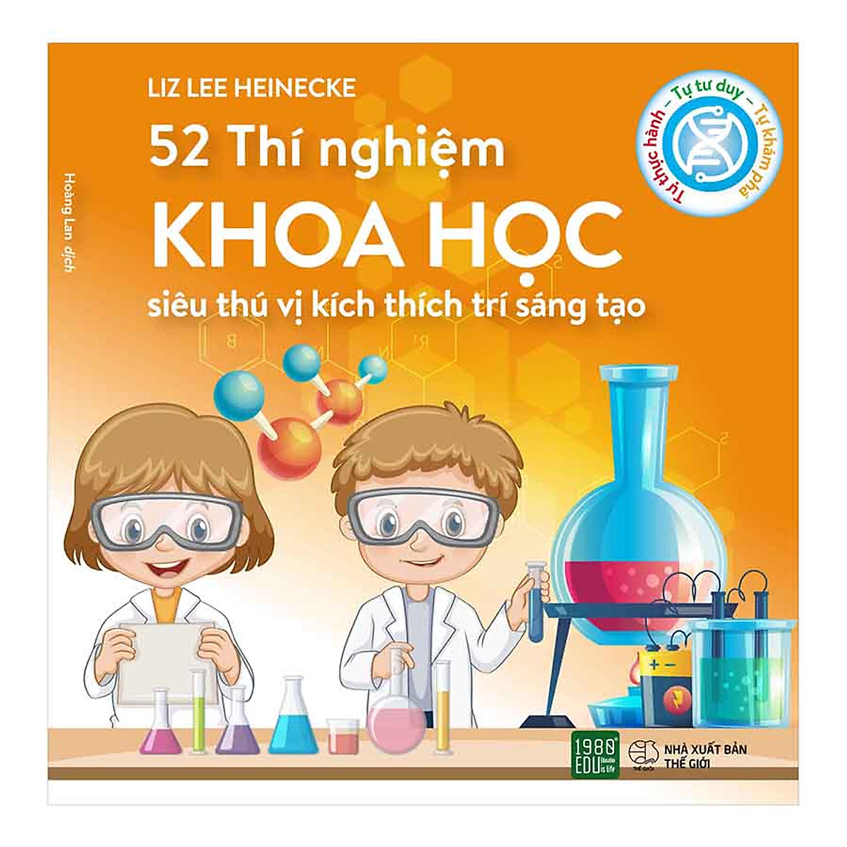 Cuốn Sách Tuyệt Vời Giúp Giúp Các Nhà Khoa Học Nhí Rèn Tư Duy Phản Biện Và Kĩ Năng Giải Quyết Vấn Đề: 52 Thí Nghiệm Khoa Học Siêu Thú Vị Kích Thích Trí Sáng Tạo