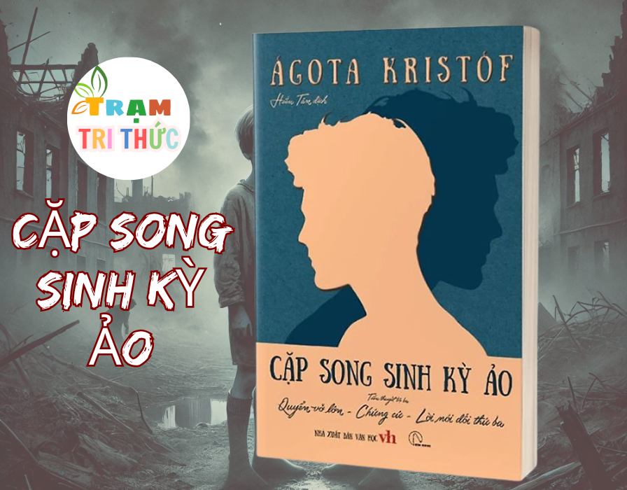 Cặp Song Sinh Kỳ Ảo - Tiểu Thuyết Bộ Ba: Quyển Vở Lớn + Chứng Cứ + Lời Nói Dối Thứ Ba - Ágota Kristóf - NXB Văn Học