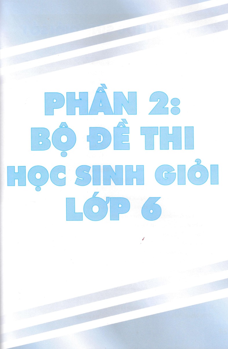 Bồi Dưỡng Học Sinh Giỏi Tiếng Anh Lớp 6 - Theo Chuyên Đề Chuyên Sâu Và Luyện Đề (Biên Soạn Theo Chương Trình Giáo Dục Phổ Thông Mới) - ND