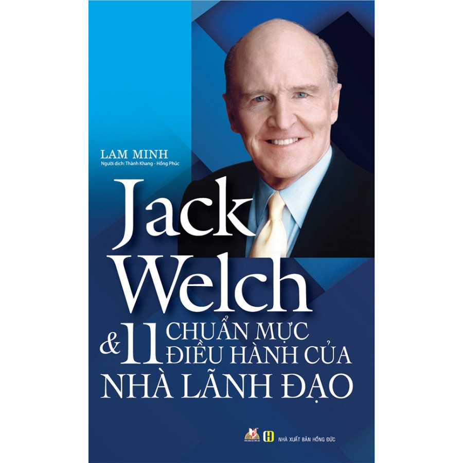 Jack  Welch &amp; 11 Chuẩn Mực Điều Hành Của Nhà Lãnh Đạo (2019)