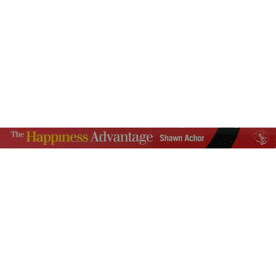 Happiness Advantage : The Seven Principles That Fuel Success and Performance at Work