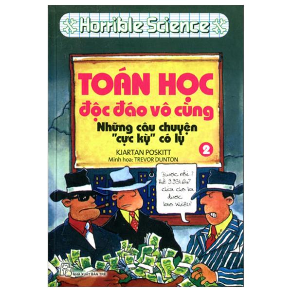 Horrible Science - Toán Học Độc Đáo Vô Cùng - Tập 2 - Những Câu Chuyện Cực Kỳ Có Lý